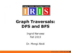 Graph Traversals DFS and BFS Ingrid Narvaez Fall