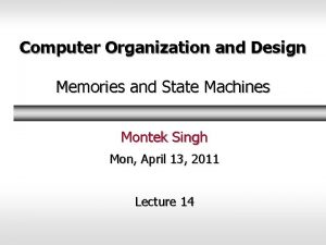 Computer Organization and Design Memories and State Machines