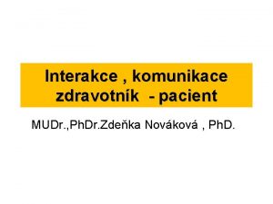 Interakce komunikace zdravotnk pacient MUDr Ph Dr Zdeka