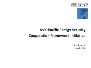 AsiaPacific Energy Security Cooperation Framework Initiative K V