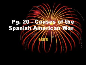 Pg 20 Causes of the Spanish American War