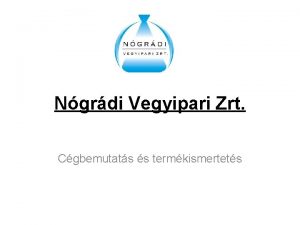 Ngrdi Vegyipari Zrt Cgbemutats s termkismertets Cgadatok Cgtrtnet