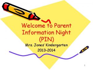 Welcome to Parent Information Night PIN Mrs Jones