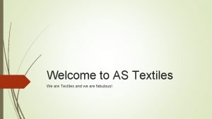 Welcome to AS Textiles We are Textiles and