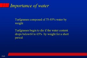 Importance of water Turfgrasses composed of 75 85