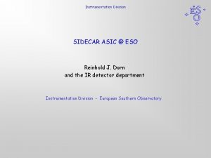 Instrumentation Division SIDECAR ASIC ESO Reinhold J Dorn