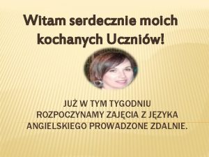 Witam serdecznie moich kochanych Uczniw JU W TYM