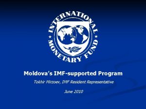 Moldovas IMFsupported Program Tokhir Mirzoev IMF Resident Representative