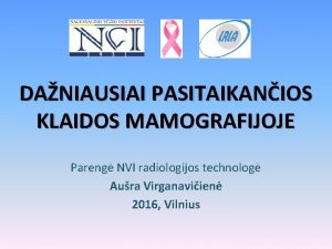 DANIAUSIAI PASITAIKANIOS KLAIDOS MAMOGRAFIJOJE Pareng NVI radiologijos technolog