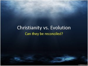 Christianity vs Evolution Can they be reconciled Introduction