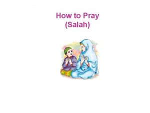 How to Pray Salah SALAH Clean clothes Clean