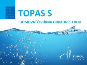 TOPAS S DOMOVN ISTRNA ODPADNCH VOD OV TOPAS