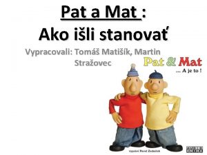 Pat a Mat Ako ili stanova Vypracovali Tom