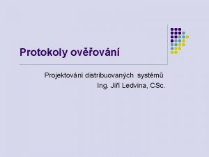 Protokoly ovovn Projektovn distribuovanch systm Ing Ji Ledvina