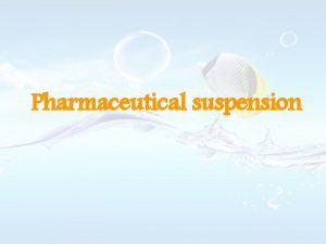 Pharmaceutical suspension Definition of Suspension A Pharmaceutical suspension