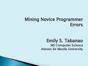 Mining Novice Programmer Errors Emily S Tabanao MS