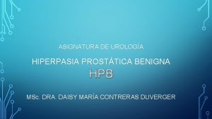 ASIGNATURA DE UROLOGA HIPERPASIA PROSTTICA BENIGNA HPB MSc