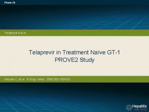 Phase 2 b Treatment Nave Telaprevir in Treatment