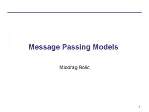 Message Passing Models Miodrag Bolic 1 Overview Hardware