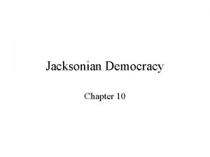 Jacksonian Democracy Chapter 10 The Changing Political Landscape