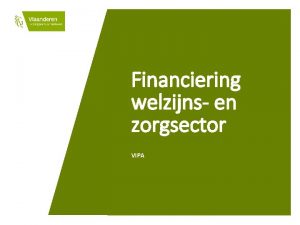 Financiering welzijns en zorgsector VIPA Financiering Agentschap Vlaamse