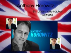 Anthony Horowitz By Library Aide Mitchell Salvador Anthony