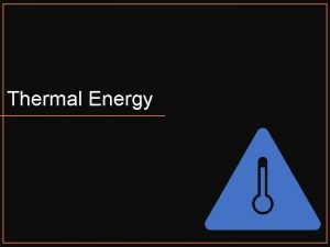 Thermal Energy Temperature In the Celsius scale or