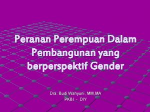 Peranan Perempuan Dalam Pembangunan yang berperspektif Gender Dra