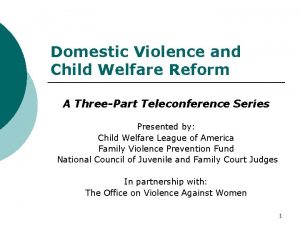 Domestic Violence and Child Welfare Reform A ThreePart