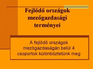 Fejld orszgok mezgazdasgi termnyei A fejld orszgok mezgazdasgn