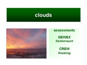 clouds assessments GEWEX Stubenrauch CREW Roebling GEWEX global