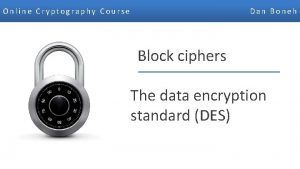 Online Cryptography Course Dan Boneh Block ciphers The