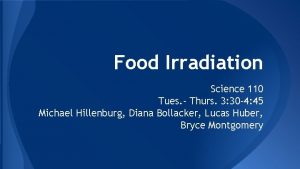 Food Irradiation Science 110 Tues Thurs 3 30
