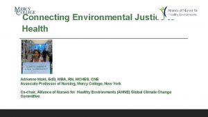 Connecting Environmental Justice to Health Adrienne Wald Ed
