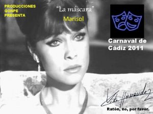 PRODUCCIONES GONPE PRESENTA La mscara Marisol Carnaval de