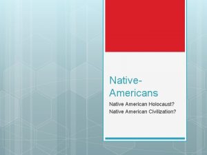 Native Americans Native American Holocaust Native American Civilization