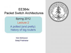 EE 384 x Packet Switch Architectures Spring 2012