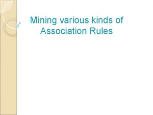 Mining various kinds of Association Rules Various kinds