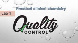 Practical clinical chemistry Lab 1 QUALITY ASSURANCE Quality