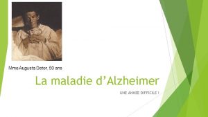 La maladie dAlzheimer UNE ANNEE DIFFICILE Une anne