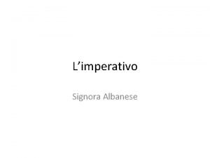 Limperativo Signora Albanese Limperativo Limperativo is a command