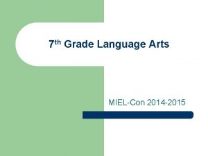 7 th Grade Language Arts MIELCon 2014 2015