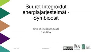 Suuret Integroidut energiajrjestelmt Symbioosit Kimmo Kemppainen KAMK 29