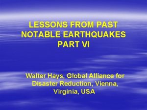 LESSONS FROM PAST NOTABLE EARTHQUAKES PART VI Walter