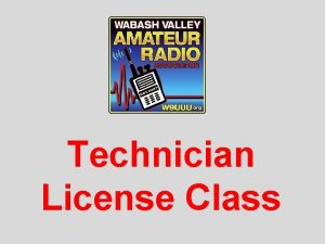 Technician License Class Technician Class Chapter 7 Licensing