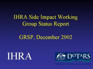 IHRA Side Impact Working Group Status Report GRSP