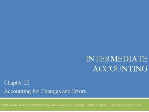 INTERMEDIATE ACCOUNTING Chapter 22 Accounting for Changes and