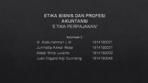 ETIKA BISNIS DAN PROFESI AKUNTANSI ETIKA PERPAJAKAN Kelompok