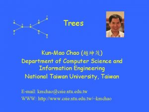 Trees KunMao Chao Department of Computer Science and