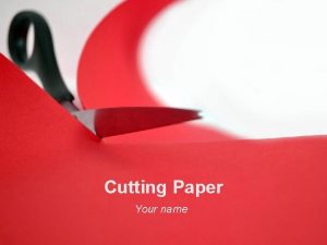 Cutting Paper Your name Bullet Slide Bullet point